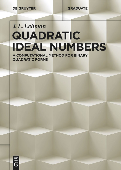 Quadratic Ideal Numbers (A Computational Method for Binary Quadratic Forms) by J. L. Lehman, 9783111319353
