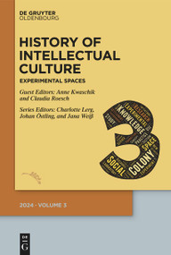 History of Intellectual Culture 3/2024 (Experimental Spaces: Knowledge Production and its Environments in the Long Nineteenth Century) by Charlotte A. Lerg, Johan Östling, Jana Weiß, Anne Kwaschik, Claudia Roesch, 9783111290904