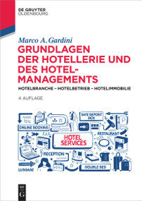 Grundlagen der Hotellerie und des Hotelmanagements (Hotelbranche - Hotelbetrieb - Hotelimmobilie) (German Edition) - 9783111445717 by Marco A. Gardini