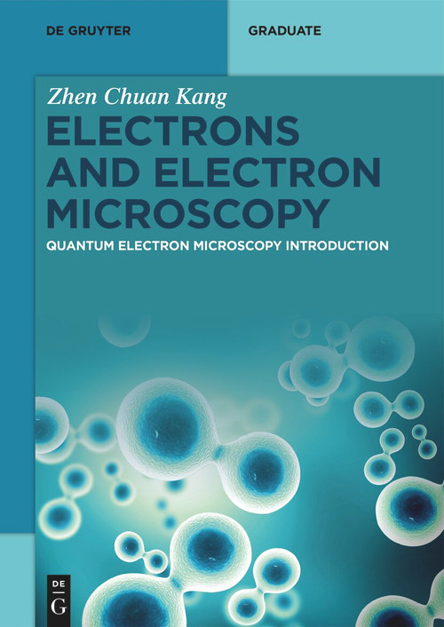 Electrons and Electron Microscopy (Quantum Electron Microscopy Introduction) by Zhen Chuan Kang, 9783111449135