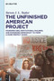 The Unfinished American Project (Founding Sins, Institutional Failures, and Expanding Democracy to Form a More Perfect Union) by Steven J. L. Taylor, 9783111557571