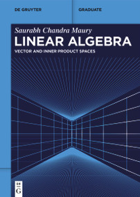 Linear Algebra (Vector and Inner Product Spaces) by Saurabh Chandra Maury, 9783111515700