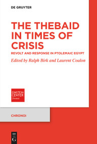 The Thebaid in Times of Crisis (Revolt and Response in Ptolemaic Egypt) by Ralph Birk, Laurent Coulon, 9783111607849