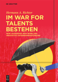 Im War for Talents bestehen (New Leadership, New Work und Innovative Unternehmensführung) (German Edition) by Hermann A. Richter, 9783111374338