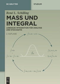 Maß und Integral (Lebesgue-Integration für Analysis und Stochastik) (German Edition) by René L. Schilling, 9783111342771