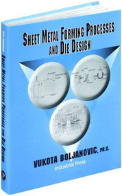 Sheet Metal Forming Processes and Die Design - 9780831131821 by Vukota Boljanovic, 9780831131821