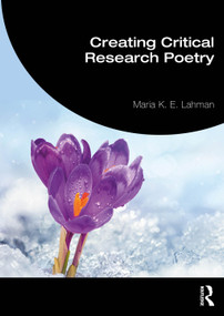 Creating Critical Research Poetry by Maria K. E. Lahman, 9781032656069