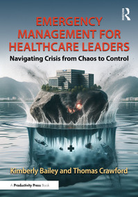 Emergency Management for Healthcare Leaders (Navigating Crisis from Chaos to Control) by Kimberly Bailey, Thomas Crawford, 9781032867908