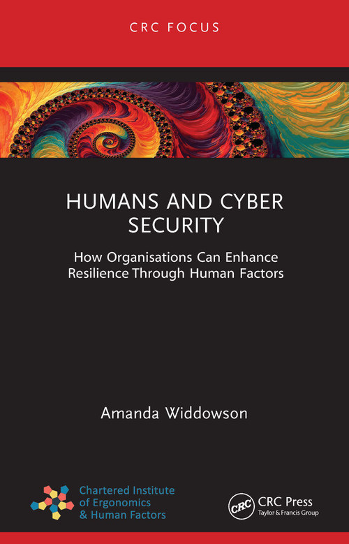 Humans and Cyber Security (How Organisations Can Enhance Resilience Through Human Factors) by Amanda Widdowson, 9781032547848