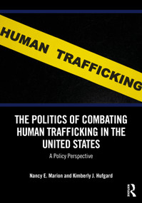 The Politics of Combating Human Trafficking in the United States (A Policy Perspective) by Nancy E. Marion, Kimberly J. Hufgard, 9781032542409