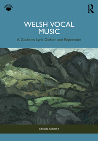 Welsh Vocal Music (A Guide to Lyric Diction and Repertoire) by Rachel Schutz, 9781032388816