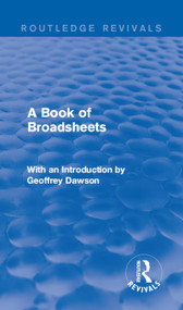 A Book of Broadsheets (Routledge Revivals) (With an Introduction by Geoffrey Dawson) by Various, 9781138901445