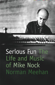 Serious Fun (The Life and Music of Mike Nock) by Norman Meehan, 9780864736369