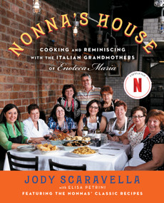 Nonna's House (Cooking and Reminiscing with the Italian Grandmothers of Enoteca Maria) by Jody Scaravella, Elisa Petrini, 9781476774121