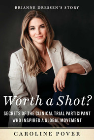 Worth a Shot? (Secrets of the Clinical Trial Participant Who Inspired a Global Movement-Brianne Dressen's Story) by Caroline Pover, Brianne Dressen, 9781510783461