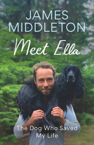 Meet Ella (The Dog Who Saved My Life) by James Middleton, 9781639367917