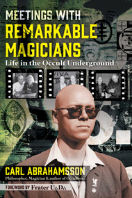 Meetings with Remarkable Magicians (Life in the Occult Underground) by Carl Abrahamsson, Frater U. D., 9781644118481