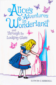 Alice's Adventures in Wonderland and Through the Looking-Glass (Keepsake Edition) by Lewis Carroll, John Tenniel, 9781645176121
