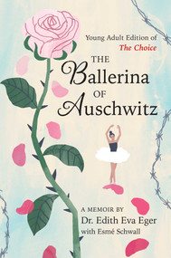 The Ballerina of Auschwitz (Young Adult Edition of The Choice) by Edith Eva Eger, 9781665952552