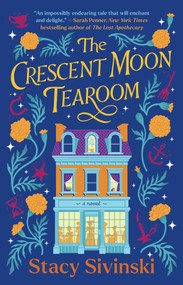 The Crescent Moon Tearoom (A Novel) by Stacy Sivinski, 9781668058398