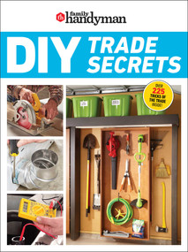Family Handyman DIY Trade Secrets (EXPERT ADVICE BEHIND THE REPAIRS EVERY HOMEOWNER SHOULD KNOW) by Family Handyman, 9798889770589