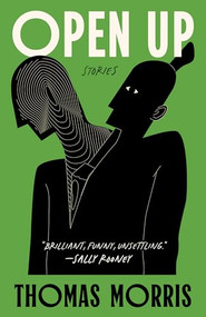 Open Up (Stories) by Thomas Morris, 9781961884342