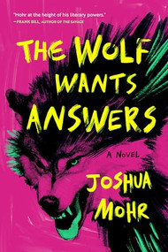 The Wolf Wants Answers by Joshua Mohr, 9781961884410