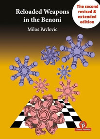 Reloaded Weapons in the Benoni (A Fearless, Dangerous Chess Opening for Black) by Milos Pavlovic, 9789083429076