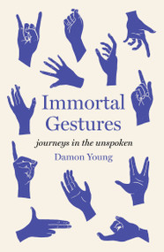 Immortal Gestures (Journeys in the Unspoken) by Damon Young, 9781964992082