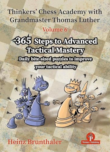 Thinkers' Chess Academy with Grandmaster Thomas Luther - Volume 6 (365 Steps to Advanced Tactical Mastery) by Heinz Brunthaler, 9789083429069