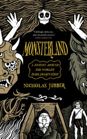Monsterland (A Journey Around the World's Dark Imagination) by Nicholas Jubber, 9781964992112