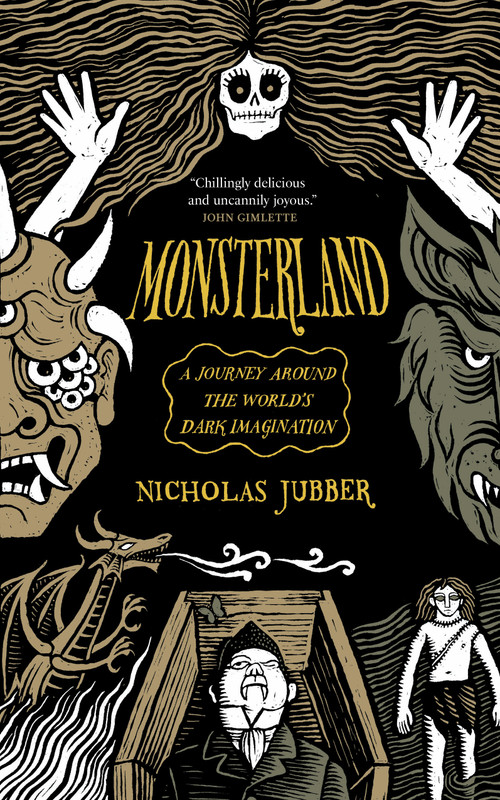 Monsterland (A Journey Around the World's Dark Imagination) by Nicholas Jubber, 9781964992112