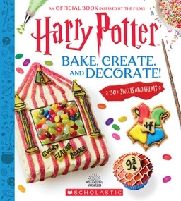 Harry Potter: Bake, Create, and Decorate (30+ Sweets and Treats Inspired by the Films) by Joanna Farrow, 9781339053028