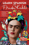Learn Spanish with Frida Kahlo (Immerse yourself in Frida Kahlo's fascinating world and let her art and life inspire your Spanish learning.) by Spanish In 100 Days, 9798890983206