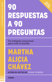 90 respuestas a 90 preguntas: Un botiquín emocional para toda la familia / 90 Ans wers to 90 Questions (Spanish Edition) by Martha Alicia Chávez, 9786073851572