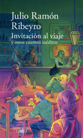 Invitación al viaje y otros cuentos inéditos / An Invitation to the Journey and Other Unpublished Stories (Spanish Edition) by Julio Ramón Ribeyro, 9786287659797