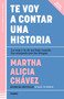 Te voy a contar una historia / I'm Going to Tell You a Story (Spanish Edition) by Martha Alicia Chávez, 9786073851565