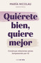 Quiérete bien, quiere mejor / Love Yourself Well. Love Better (Spanish Edition) by María Nicolau, 9788419514189