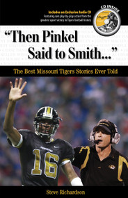 "Then Pinkel Said to Smith. . ." (The Best Missouri Tigers Stories Ever Told) by Steve Richardson, 9781572439986