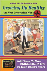 Growing Up Healthy the Next Generation Way (Add Years to Your Child's Life and Life to Your Child's Years) by Mary Ellen Renna M.D., 9781590791196