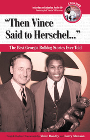 "Then Vince Said to Herschel. . ." (The Best Georgia Bulldog Stories Ever Told) by Patrick Garbin, Vince Dooley, Larry Munson, 9781600780110