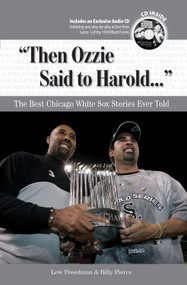 "Then Ozzie Said to Harold. . ." (The Best Chicago White Sox Stories Ever Told) by Lew Freedman, Billy Pierce, 9781600780639