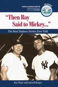 "Then Roy Said to Mickey. . ." (The Best Yankees Stories Ever Told) by Roy White, Darrell Berger, 9781600780912