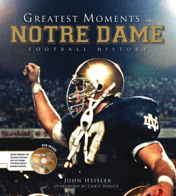 Greatest Moments in Notre Dame Football History by John Heisler, Chris Zorich, 9781600781025
