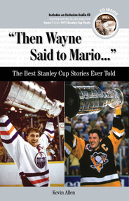 "Then Wayne Said to Mario. . ." (The Best Stanley Cup Stories Ever Told) by Kevin Allen, 9781600781551
