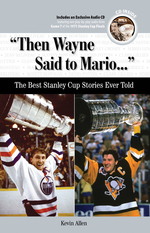 "Then Wayne Said to Mario. . ." (The Best Stanley Cup Stories Ever Told) by Kevin Allen, 9781600781551