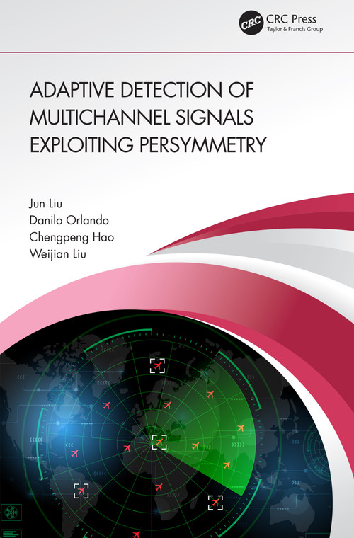 Adaptive Detection of Multichannel Signals Exploiting Persymmetry - 9781032374277 by Jun Liu, Danilo Orlando, Chengpeng Hao, Weijian Liu, 9781032374277