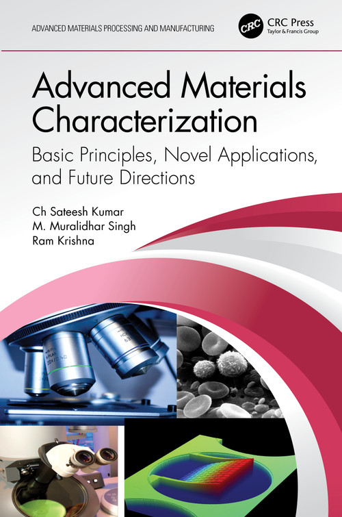 Advanced Materials Characterization (Basic Principles, Novel Applications, and Future Directions) by Ch Sateesh Kumar, M. Muralidhar Singh, Ram Krishna, 9781032375113