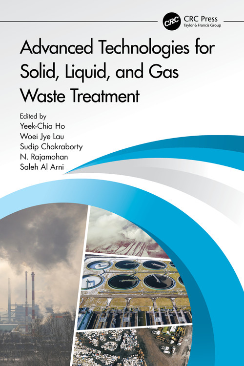 Advanced Technologies for Solid, Liquid, and Gas Waste Treatment by Saleh Al Arni, Sudip Chakraborty, Yeek Chia Ho, Woei Jye Lau, Rajamohan Natarajan, 9781032197630