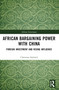 African Bargaining Power with China (Foreign Investment and Rising Influence) by Christina Seyfried, 9781032312507